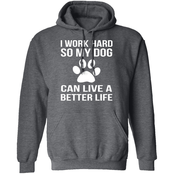 I Work Hard For My Dog T-Shirt CustomCat