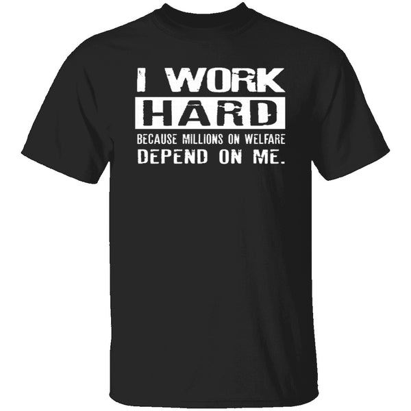 I Work Hard For Those On Welfare T-Shirt CustomCat