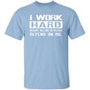 I Work Hard For Those On Welfare T-Shirt CustomCat