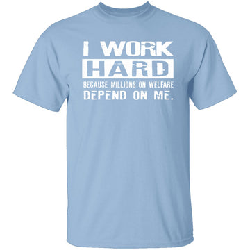 I Work Hard For Those On Welfare T-Shirt CustomCat