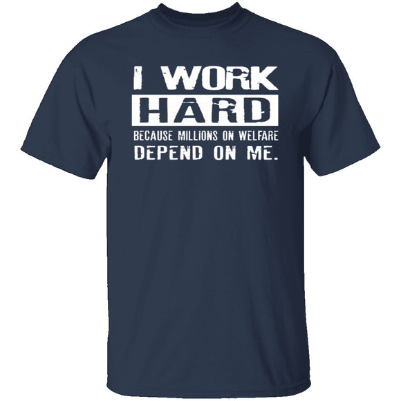 I Work Hard For Those On Welfare T-Shirt CustomCat