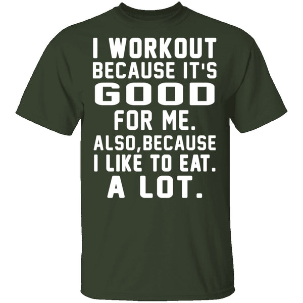 I Workout Because It's Good For Me T-Shirt CustomCat