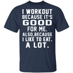 I Workout Because It's Good For Me T-Shirt CustomCat