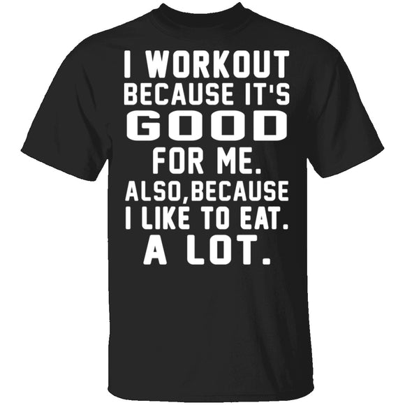 I Workout Because It's Good For Me T-Shirt CustomCat