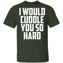 I Would Cuddle You So Hard T-Shirt