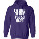I Would Cuddle You So Hard T-Shirt CustomCat