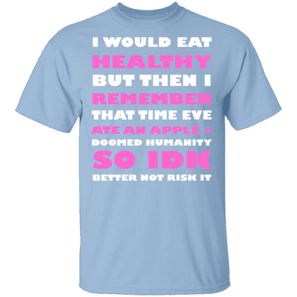 I Would Eat Healthy T-Shirt CustomCat