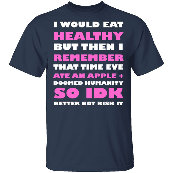 I Would Eat Healthy T-Shirt CustomCat