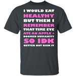 I Would Eat Healthy T-Shirt CustomCat