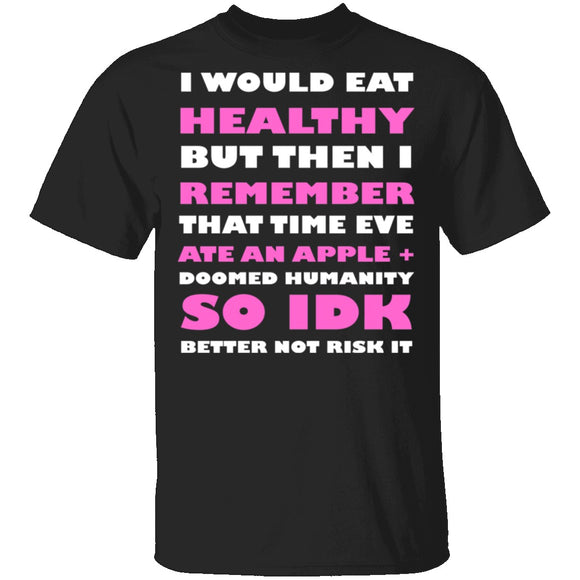 I Would Eat Healthy T-Shirt CustomCat