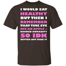 I Would Eat Healthy T-Shirt CustomCat