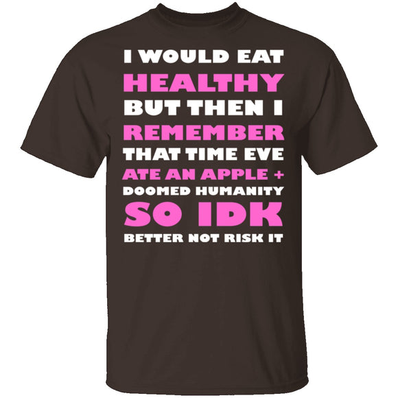 I Would Eat Healthy T-Shirt CustomCat