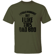 I Would Workout But I Like This Dad Bod T-Shirt