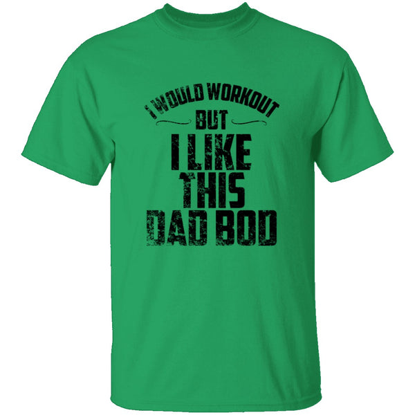 I Would Workout But I Like This Dad Bod T-Shirt CustomCat