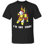I'd Hit That T-Shirt CustomCat
