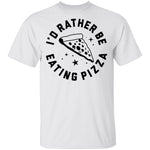 I'd Rather Be Eating Pizza T-Shirt CustomCat