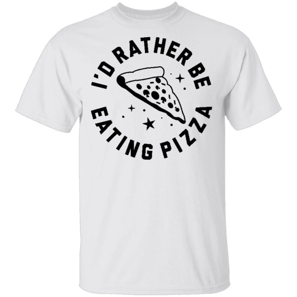 I'd Rather Be Eating Pizza T-Shirt CustomCat