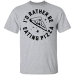 I'd Rather Be Eating Pizza T-Shirt CustomCat
