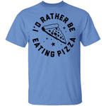 I'd Rather Be Eating Pizza T-Shirt CustomCat