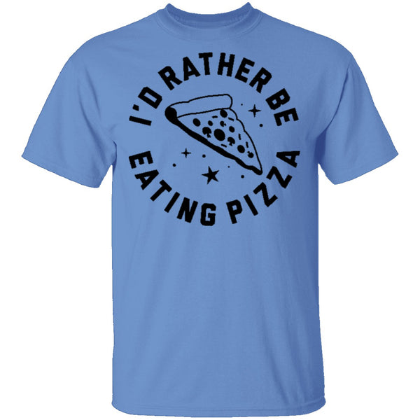 I'd Rather Be Eating Pizza T-Shirt CustomCat