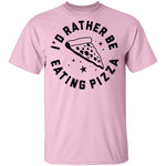 I'd Rather Be Eating Pizza T-Shirt CustomCat