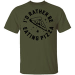 I'd Rather Be Eating Pizza T-Shirt CustomCat