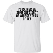 I'd Rather Be Someone's Shot of Whiskey than Tea T-Shirt