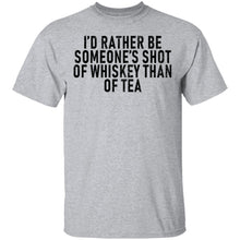 I'd Rather Be Someone's Shot of Whiskey than Tea T-Shirt