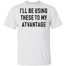 I'll Be Using These to my Advantage T-Shirt