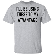I'll Be Using These to my Advantage T-Shirt