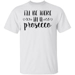 I'll be there in a Prosecco T-Shirt CustomCat