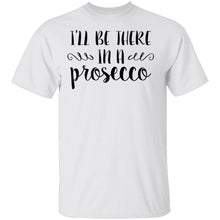 I'll be there in a Prosecco T-Shirt