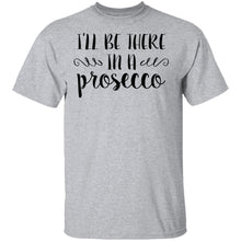 I'll be there in a Prosecco T-Shirt