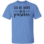 I'll be there in a Prosecco T-Shirt CustomCat