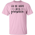 I'll be there in a Prosecco T-Shirt CustomCat