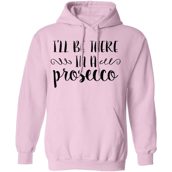I'll be there in a Prosecco T-Shirt CustomCat