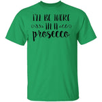 I'll be there in a Prosecco T-Shirt CustomCat