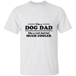 I'm A Dog Dad Like A Real Dad But Much Cooler T-Shirt CustomCat