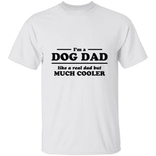 I'm A Dog Dad Like A Real Dad But Much Cooler T-Shirt