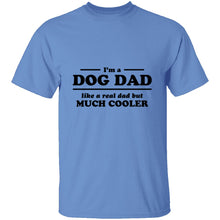 I'm A Dog Dad Like A Real Dad But Much Cooler T-Shirt