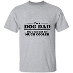 I'm A Dog Dad Like A Real Dad But Much Cooler T-Shirt CustomCat