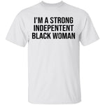 I'm A Strong Independent Black Woman T-Shirt CustomCat