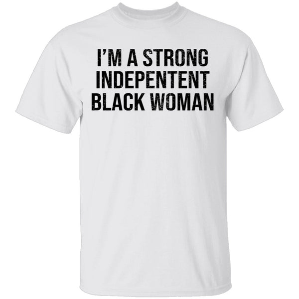 I'm A Strong Independent Black Woman T-Shirt CustomCat