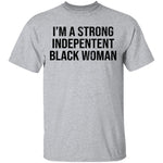 I'm A Strong Independent Black Woman T-Shirt CustomCat