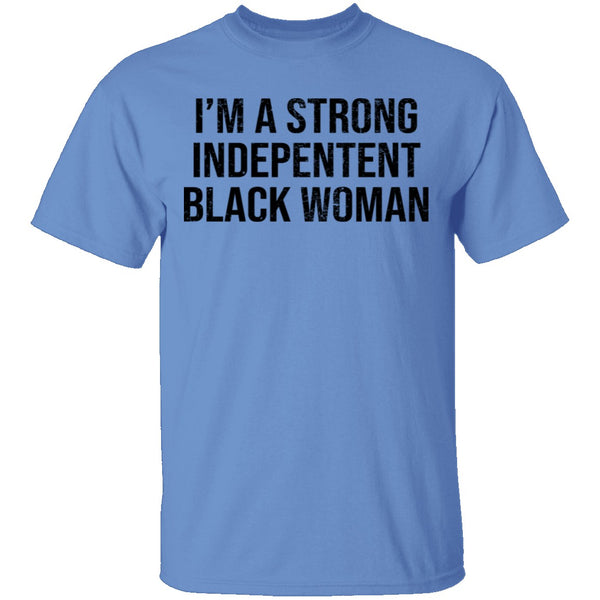 I'm A Strong Independent Black Woman T-Shirt CustomCat