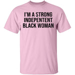 I'm A Strong Independent Black Woman T-Shirt CustomCat