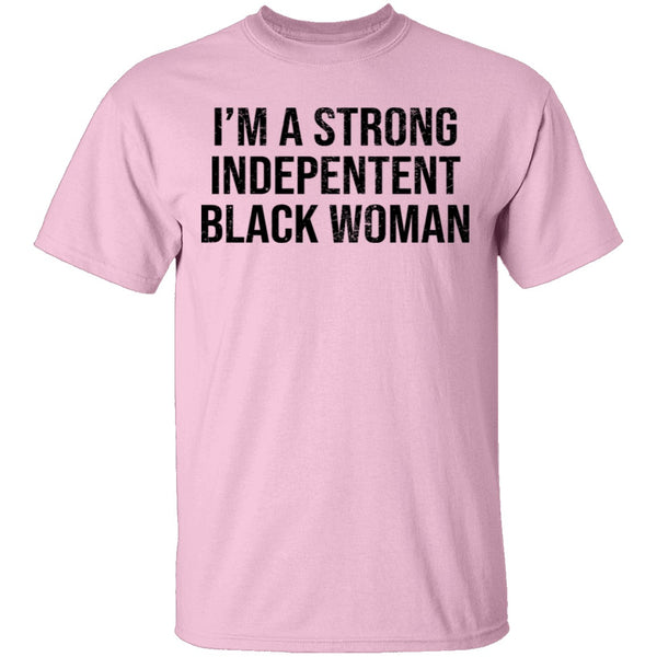 I'm A Strong Independent Black Woman T-Shirt CustomCat