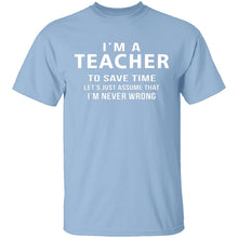 I'm A Teacher I'm Never Wrong T-Shirt