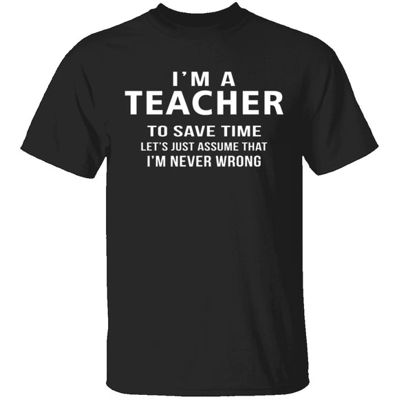 I'm A Teacher I'm Never Wrong T-Shirt CustomCat