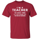 I'm A Teacher I'm Never Wrong T-Shirt CustomCat
